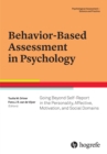 Behavior-Based Assessment in Psychology : Going Beyond Self-Report in the Personality, Affective, Motivation, and Social Domains - eBook