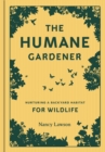 Humane Gardener : Nurturing a Backyard Habitat for Wildlife - Book