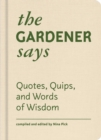 The Gardener Says : Quotes, Quips, and Words of Wisdom - Book