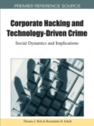 Corporate Hacking and Technology-Driven Crime : Social Dynamics and Implications - Book