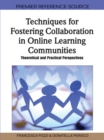 Techniques for Fostering Collaboration in Online Learning Communities: Theoretical and Practical Perspectives - eBook
