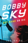 Bobby Sky: Boy Band or Die - eBook