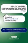 # SUCCESSFUL CORPORATE LEARNING tweet Book02 : Critical Skills All Learning Professionals Can Put to Use Today - Book