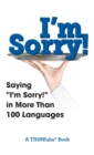 I'm Sorry! : Saying "I'm Sorry!" in More than 100 Languages - Book