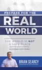 Prepare for The Real World : The World Is Not a Safe Place - Book