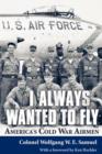 I Always Wanted to Fly : America’s Cold War Airmen - Book