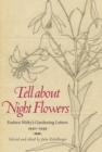 Tell about Night Flowers : Eudora Welty's Gardening Letters, 1940-1949 - Book