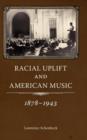 Racial Uplift and American Music, 1878-1943 - Book