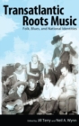 Transatlantic Roots Music : Folk, Blues, and National Identities - Book