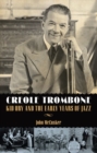 Creole Trombone : Kid Ory and the Early Years of Jazz - Book