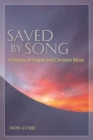 Saved by Song : A History of Gospel and Christian Music - Book
