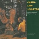 Chainsaw Sculptor : The Art of J. Chester ""Skip"" Armstrong - Book