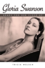 Gloria Swanson : Ready for Her Close-Up - eBook