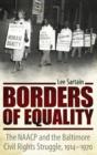 Borders of Equality : The NAACP and the Baltimore Civil Rights Struggle, 1914-1970 - Book