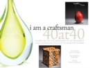 I Am a Craftsman: 40 at 40 : Celebrating the 40th Anniversary of the Craftsmen's Guild of Mississippi with 40 of Its Exhibiting Members - Book