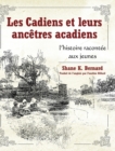 Les Cadiens et leurs ancetres acadiens : l'histoire racontee aux jeunes - Book