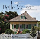 Une Belle Maison : The Lombard Plantation House in New Orleans's Bywater - Book