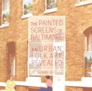 The Painted Screens of Baltimore : An Urban Folk Art Revealed - eBook