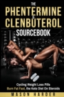The Phentermine & Clenbuterol Sourcebook : Burn Fat Fast - Weight Loss Pills and the Keto Diet - Book