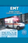 EMT Study Guide! Complete A-Z Review : Ultimate NREMT Test Prep To Help You Pass The EMT Exam! Best EMT Book & Prep! Complete A-Z Review Edition - Book