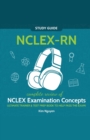 NCLEX-RN Study Guide! Complete Review of NCLEX Examination Concepts Ultimate Trainer & Test Prep Book To Help Pass The Test! - Book