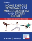 Home Exercise Programs for Musculoskeletal and Sports Injuries : The Evidence-Based Guide for Practitioners - eBook