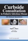 Curbside Consultation in Pediatric Infectious Disease : 49 Clinical Questions - eBook