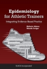 Epidemiology for Athletic Trainers : Integrating Evidence-Based Practice - Book