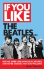 If You Like the Beatles... : Here Are Over 200 Bands, Films, Records and Other Oddities That You Will Love - Book