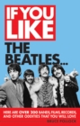 If You Like the Beatles... : Here Are Over 200 Bands, Films, Records and Other Oddities That You Will Love - eBook