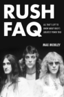 Rush FAQ : All That's Left to Know About Rock's Greatest Power Trio - eBook