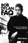 Bob Dylan FAQ : All That's Left to Know About the Song and Dance Man - Book