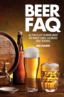 Beer FAQ : All That's Left to Know About The World's Most Celebrated Adult Beverage - Book