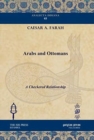 Arabs and Ottomans : A Checkered Relationship - Book