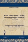 British Public Opinion Towards the Ottoman Empire During the Two Crises : Bosnia-Herzegovina (1908-1909) and the Balkan Wars (1912-1913) - Book