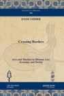 Crossing Borders : Jews and Muslims in Ottoman Law, Economy, and Society - Book