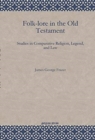 Folk-lore in the Old Testament : Studies in Comparative Religion, Legend, and Law - Book