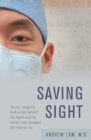 Saving Sight : An Eye Surgeon's Look at Life Behind the Mask and the Heroes Who Changed the Way We See - Book