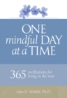 One Mindful Day at a Time : 365 meditations on living in the now - Book