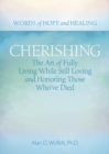 Cherishing : The Art of Fully Living While Still Loving and Honoring Those Who've Died - Book