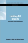 Limiting Oil Imports : An Economic History and Analysis - Book