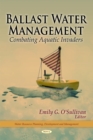 Ballast Water Management : Combating Aquatic Invaders - Book