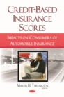 Credit-Based Insurance Scores : Impacts on Consumers of Automobile Insurance - eBook