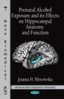 Prenatal Alcohol Exposure and its Effects on Hippocampal Anatomy and Function - eBook