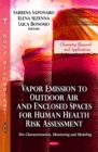 Vapor Emission to Outdoor Air & Enclosed Spaces for Human Health Risk Assessment : Site Characterization, Monitoring & Modeling - Book
