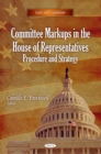Committee Markups in the House of Representatives : Procedure and Strategy - eBook