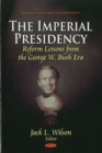 Imperial Presidency : Reform Lessons from the George W Bush Era - Book