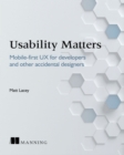 Usability Matters : Mobile-first UX for developers and other accidental designers - Book