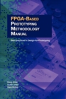 FPGA-Based Prototyping Methodology Manual : Best Practices in Design-For-Prototyping - Book