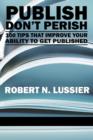 Publish Don’t Perish : 100 Tips that Improve Your Ability to Get Published - Book